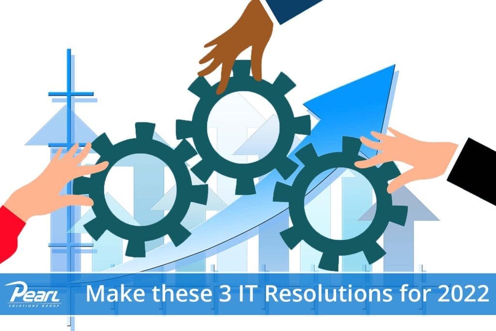 Make these 3 IT Resolutions for 2022