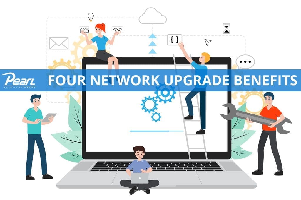 Four Network Upgrade Benefits