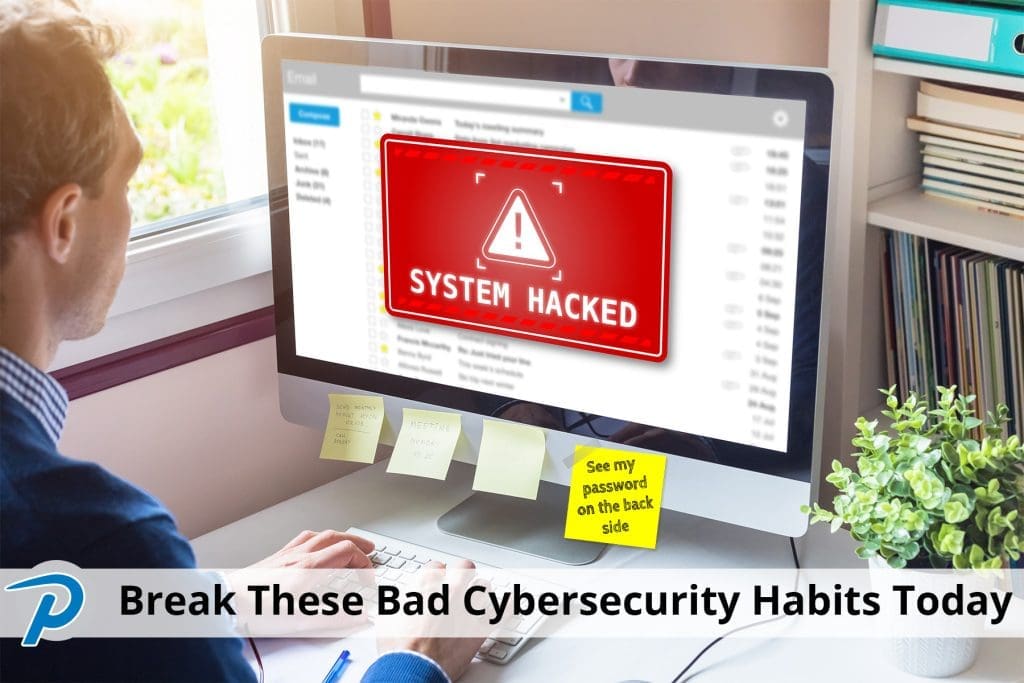 Break these Bad Cybersecurity Habits Today